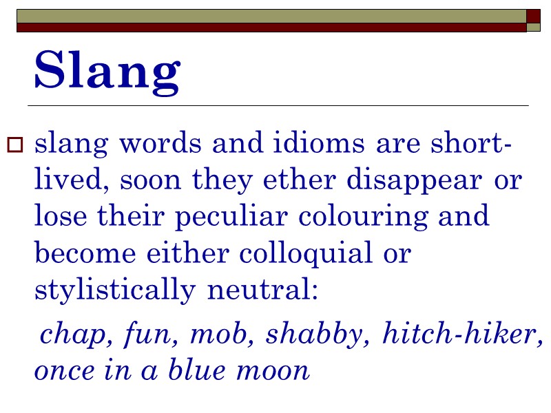 Slang slang words and idioms are short-lived, soon they ether disappear or lose their